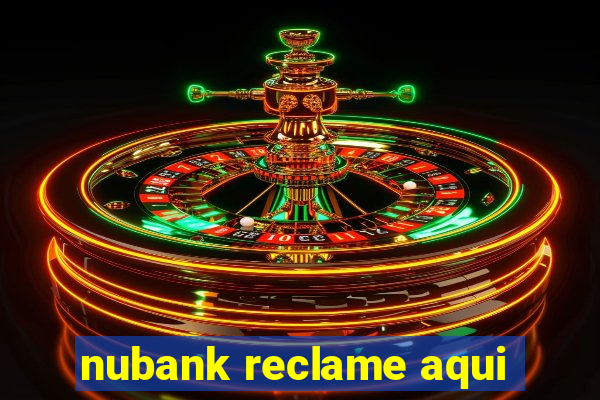 nubank reclame aqui